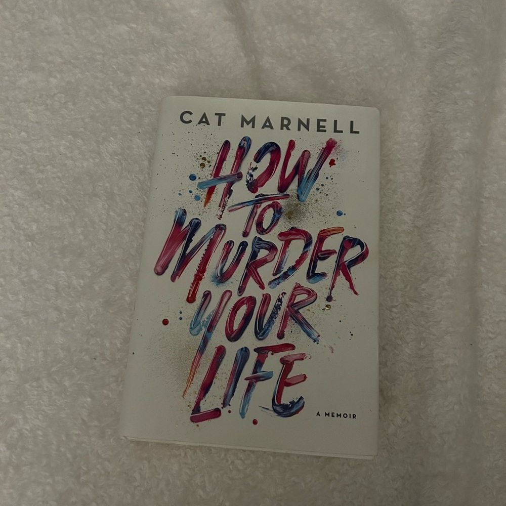 How To Murder Your Life - Memoir by Cat Marnell- Hardcover Book